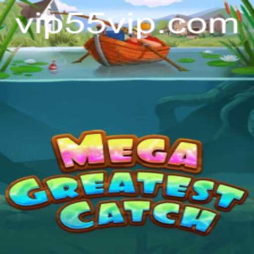 MegaGreatestCatch: The Ultimate Gaming Experience with 55vip